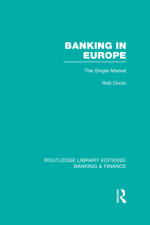 Banking in Europe (RLE Banking & Finance) (The Single Market) by Robert Dixon, 9780415530224