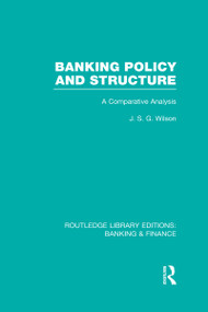 Banking Policy and Structure (RLE Banking & Finance) (A Comparative Analysis) by J Wilson, 9780415538527