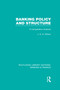 Banking Policy and Structure (RLE Banking & Finance) (A Comparative Analysis) by J Wilson, 9780415538527