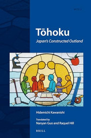 Tōhoku (Japan's Constructed Outland) by Nanyan Guo, Raquel Hill, Hidemichi Kawanishi, 9789004274334