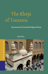 The Khōjā of Tanzania (Discontinuities of a Postcolonial Religious Identity) by Iqbal Akhtar, 9789004274747