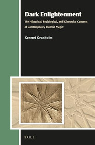 Dark Enlightenment (The Historical, Sociological, and Discursive Contexts of Contemporary Esoteric Magic) by Kennet Granholm, 9789004274860