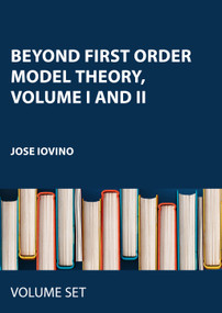 Beyond First Order Model Theory, Volume I and II by Jose Iovino, 9780367208363
