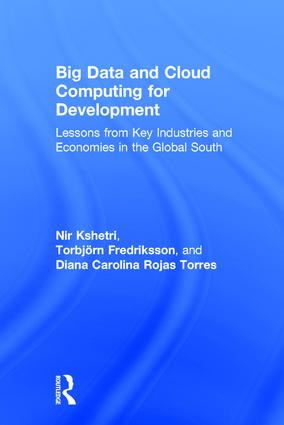 Big Data and Cloud Computing for Development (Lessons from Key Industries and Economies in the Global South) by Nir Kshetri, Torbjörn Fredriksson, Diana Carolina Rojas Torres, 9781138689046