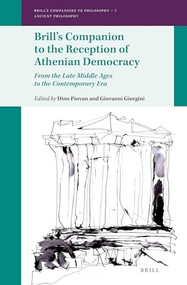 Brill's Companion to the Reception of Athenian Democracy (From the Late Middle Ages to the Contemporary Era) by Dino Piovan, Giovanni Giorgini, 9789004276512