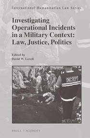 Investigating Operational Incidents in a Military Context (Law, Justice, Politics) by David W. Lovell, 9789004277090