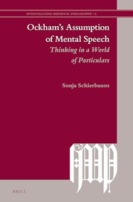 Ockham's Assumption of Mental Speech (Thinking in a World of Particulars) by Sonja Schierbaum, 9789004277342