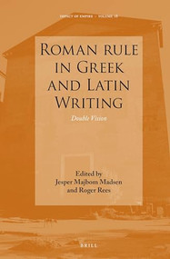 Roman rule in Greek and Latin Writing (Double Vision) by Jesper Majbom Madsen, Roger David Rees, 9789004277380