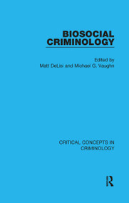 Biosocial Criminology by Matt DeLisi, Michael Vaughn, 9781138014831