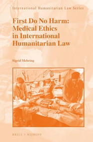 First Do No Harm: Medical Ethics in International Humanitarian Law by Sigrid Mehring, 9789004279155