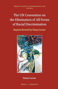 The UN Convention on the Elimination of All Forms of Racial Discrimination (Reprint Revised by Natan Lerner) by Natan Lerner, 9789004279919