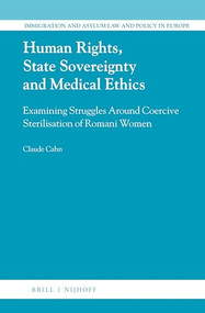 Human Rights, State Sovereignty and Medical Ethics (Examining Struggles Around Coercive Sterilisation of Romani Women) by Claude Cahn, 9789004280335