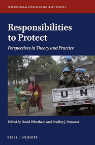 Responsibilities to Protect (Perspectives in Theory and Practice) by David Whetham, Bradley J. Strawser, 9789004280373