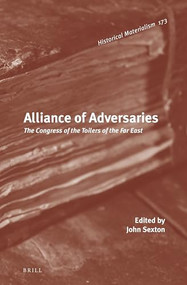 Alliance of Adversaries: The Congress of the Toilers of the Far East by John Sexton, 9789004280663