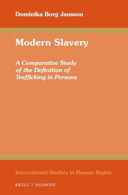 Modern Slavery (A Comparative Study of the Definition of Trafficking in Persons) by Dominika Borg Jansson, 9789004281066