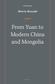 From Yuan to Modern China and Mongolia (The Writings of Morris Rossabi) by Morris Rossabi, 9789004281264