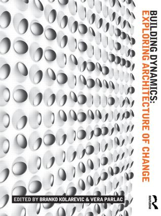 Building Dynamics (Exploring Architecture of Change) by Branko Kolarevic, Vera Parlac, 9781138791022
