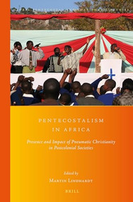 Pentecostalism in Africa (Presence and Impact of Pneumatic Christianity in Postcolonial Societies) by Martin Lindhardt, 9789004281868