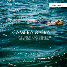 Camera & Craft: Learning the Technical Art of Digital Photography ((The Digital Imaging Masters Series)) by Andy Batt, Candace Dobro, Jodie Steen, 9781138372290
