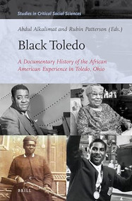 Black Toledo (A Documentary History of the African American Experience in Toledo, Ohio) by Abdul Alkalimat, Rubin Patterson, 9789004281882