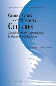 Globalization and “Minority” Cultures (The Role of “Minor” Cultural Groups in Shaping Our Global Future) by Sophie Croisy, 9789004282070