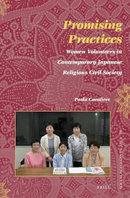 Promising Practices: Women Volunteers in Contemporary Japanese Religious Civil Society by Paola Cavaliere, 9789004282162