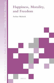 Happiness, Morality, and Freedom by Arthur Melnick, 9789004283206
