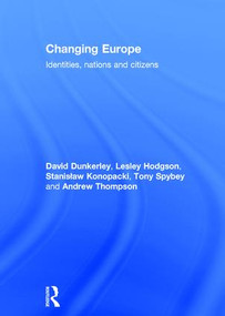 Changing Europe (Identities, Nations and Citizens) by David Dunkerley, Lesley Hodgson, Stanislaw Konopacki, Tony Spybey, Andrew Thompson, 9780415267779