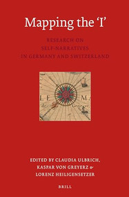 Mapping the 'I' (Research on Self-Narratives in Germany and Switzerland) by Claudia Ulbrich, Kaspar von Greyerz, Lorenz Heiligensetzer, 9789004283985
