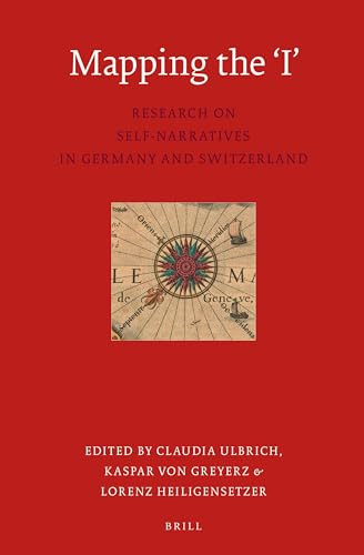 Mapping the 'I' (Research on Self-Narratives in Germany and Switzerland) by Claudia Ulbrich, Kaspar von Greyerz, Lorenz Heiligensetzer, 9789004283985