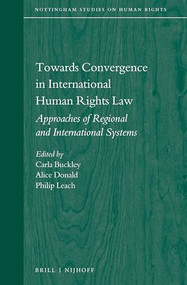 Towards Convergence in International Human Rights Law (Approaches of Regional and International Systems) by Carla M. Buckley, Alice Donald, Philip Leach, 9789004284241