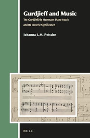 Gurdjieff and Music (The Gurdjieff/de Hartmann Piano Music and Its Esoteric Significance) by Johanna Petsche, 9789004284425