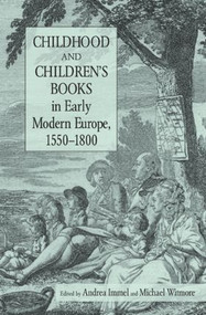 Childhood and Children's Books in Early Modern Europe, 1550-1800 by Andrea Immel, Michael Witmore, 9780415972581
