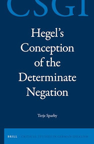 Hegel's Conception of the Determinate Negation by Terje Sparby, 9789004284609