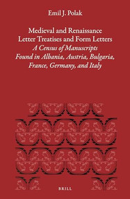 Medieval and Renaissance Letter Treatises and Form Letters by Emil J. Polak, 9789004284777