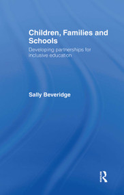 Children, Families and Schools (Developing Partnerships for Inclusive Education) by Sally Beveridge, 9780415279338