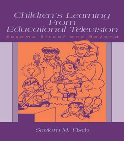 Children's Learning From Educational Television (Sesame Street and Beyond) by Shalom M. Fisch, 9780805839357