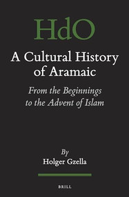 A Cultural History of Aramaic (From the Beginnings to the Advent of Islam) by Holger Gzella, 9789004285095