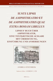 Iusti Lipsii De Amphitheatro et De Amphitheatris quae extra Romam libellus (German Edition) by Andrea Wilhelmina Steenbeek, 9789004285170