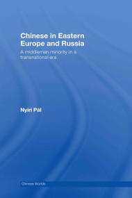 Chinese in Eastern Europe and Russia (A Middleman Minority in a Transnational Era) by Pál Nyiri, 9780415446860