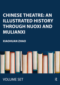 Chinese Theatre: An Illustrated History Through Nuoxi and Mulianxi by Xiaohuan Zhao, 9781032162676