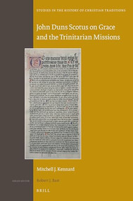 John Duns Scotus on Grace and the Trinitarian Missions by Mitchell J. Kennard, 9789004286337