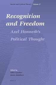 Recognition and Freedom (Axel Honneth's Political Thought) by Jonas Jakobsen, Odin Lysaker, 9789004287334