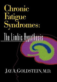 Chronic Fatigue Syndromes (The Limbic Hypothesis) by Jay Goldstein, 9781560244332
