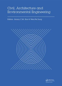 Civil, Architecture and Environmental Engineering (Proceedings of the International Conference ICCAE, Taipei, Taiwan, November 4-6, 2016) by Jimmy C.M. Kao, Wen-Pei Sung, 9781138029859