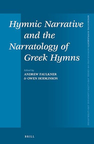 Hymnic Narrative and the Narratology of Greek Hymns by Andrew Faulkner, Owen Hodkinson, 9789004288133