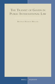 The Transit of Goods in Public International Law by Beatriz Huarte Melgar, 9789004288218