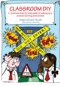 Classroom DIY (A Practical Step-by-Step Guide to Setting up a Creative Learning Environment) by Maija Leimanis-Wyatt, Adam King, 9781138153097