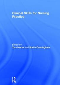 Clinical Skills for Nursing Practice by Tina Moore, Sheila Cunningham, 9781138791190