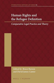 Human Rights and the Refugee Definition (Comparative Legal Practice and Theory) by Bruce Burson, David James Cantor, 9789004288584